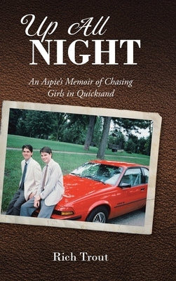 Up All NIGHT: An Aspie's Memoir of Chasing Girls in Quicksand by Trout, Rich