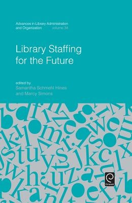 Library Staffing for the Future by Hines, Samantha Schmehl