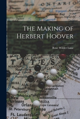 The Making of Herbert Hoover by Lane, Rose Wilder