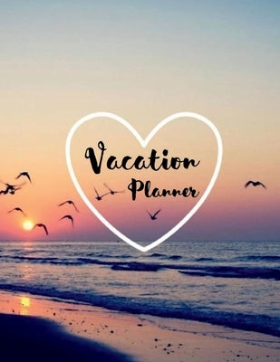 Vacation Planner: Vacation Journal to Organize Budget and Packing Checklist, Destinations and Activities Bucket List Notebook Vacation L by Aiden Norwood