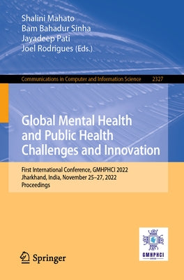 Global Mental Health and Public Health Challenges and Innovation: First International Conference, Gmhphci 2022, Jharkhand, India, November 25-27, 2022 by Mahato, Shalini
