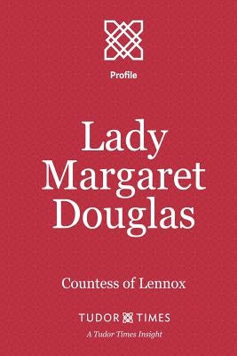 Lady Margaret Douglas: Countess of Lennox by Times, Tudor