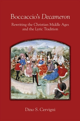 Boccaccio's Decameron: Rewriting the Christian Middle Ages and the Lyric Traditionvolume 548 by Cervigni, Dino S.