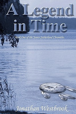 A Legend in Time: Book One of the James Sutherland Chronicles by Westbrook, Jonathan