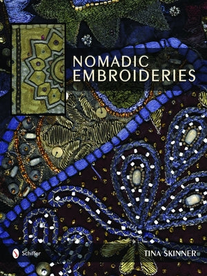 Nomadic Embroideries: India's Tribal Textile Art by Skinner, Tina
