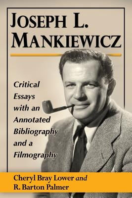 Joseph L. Mankiewicz: Critical Essays with an Annotated Bibliography and a Filmography by Lower, Cheryl Bray