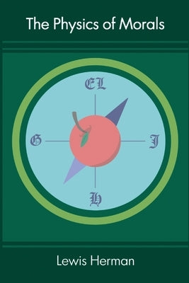 The Physics of Morals by Herman, Lewis M.