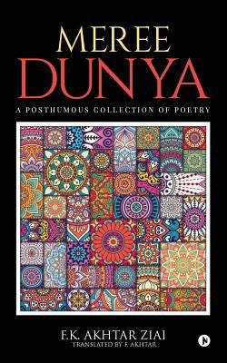 Meree Dunya (My World): Punjabi Ghazal, Geet and Nazm: A Posthumous Collection of Poetry by F. Akhtar