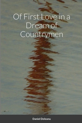 Of First Love in a Dream of Countrymen by Deleanu, Daniel