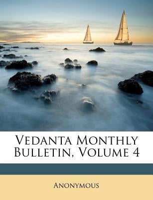 Vedanta Monthly Bulletin, Volume 4 by Anonymous