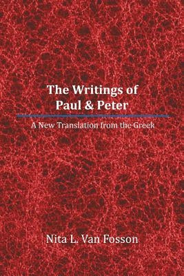 The Writings of Paul & Peter: A New Translation from the Greek by Fosson, Nita L. Van