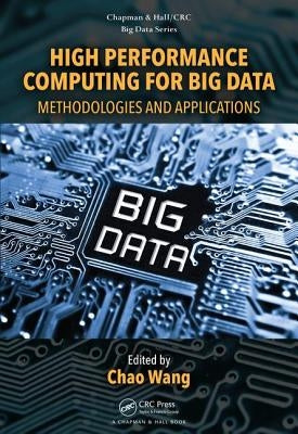 High Performance Computing for Big Data: Methodologies and Applications by Wang, Chao