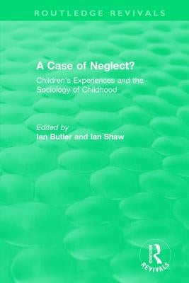 A Case of Neglect? (1996): Children's Experiences and the Sociology of Childhood by Butler, Ian