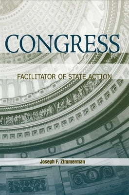 Congress: Facilitator of State Action by Zimmerman, Joseph F.