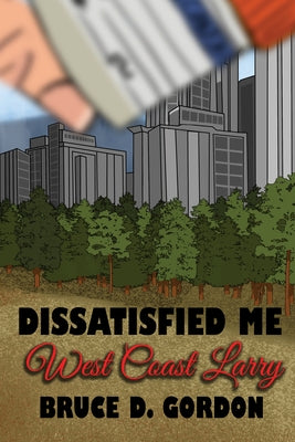 Dissatisfied Me: West Coast Larry by Gordon, Bruce D.