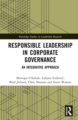 Responsible Leadership in Corporate Governance: An Integrative Approach by Cikaliuk, Monique
