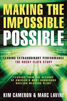 Making the Impossible Possible: Leading Extraordinary Performance -- The Rocky Flats Story by Cameron, Kim S.