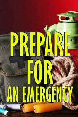 Prepare for an Emergency: What to Do When a Family Emergency Occurs by Rules, Lucia
