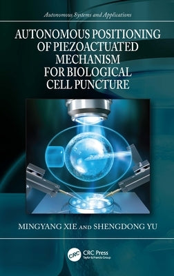 Autonomous Positioning of Piezoactuated Mechanism for Biological Cell Puncture by Xie, Mingyang