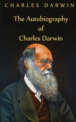 Autobiography Of Charles Darwin by Darwin, Charles