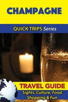 Champagne Travel Guide (Quick Trips Series): Sights, Culture, Food, Shopping & Fun by Stewart, Crystal