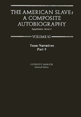 The American Slave: Texas Narratives Part 9 Vol 10 by Rawick, Jules
