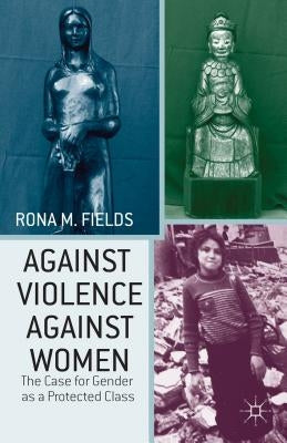 Against Violence Against Women: The Case for Gender as a Protected Class by Fields, R.