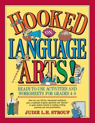 Hooked on Language Arts!: Ready-To-Use Activities and Worksheets for Grades 4-8 by Strouf, Judie L. H.