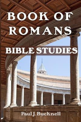 Book of Romans: Bible Studies by Bucknell, Paul J.