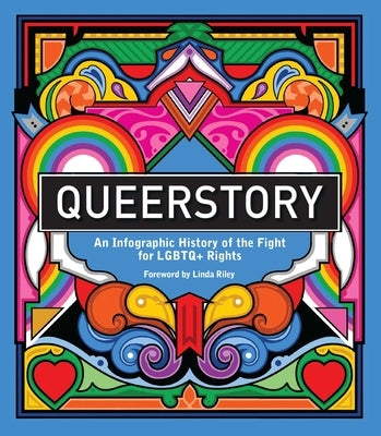 Queerstory: An Infographic History of the Fight for LGBTQ+ Rights by Riley, Linda