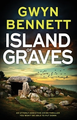 Island of Graves: A utterly addictive crime thriller you won't be able to put down by Bennett, Gwyn