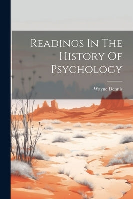 Readings In The History Of Psychology by Wayne Dennis