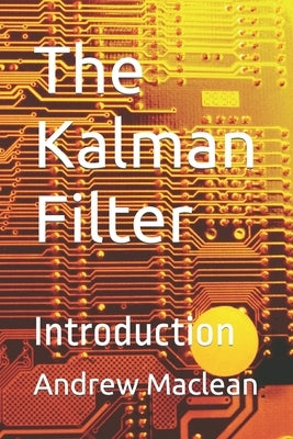 The Kalman Filter: Introduction by MacLean, Andrew