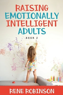 Raising Emotionally Intelligent Adults Book 2 by Robinson, Rene
