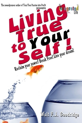 Living True to Your Self: Reclaim your power! Break Free! Live the life of your dreams! by Cordoza, Tony