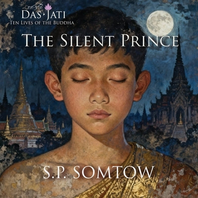 The Silent Prince: Ten Lives of the Buddha by Somtow, S. P.