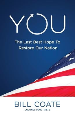 YOU The Last Best Hope to Restore Our Nation by Coate, Bill