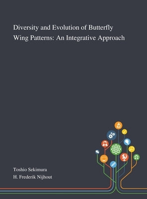 Diversity and Evolution of Butterfly Wing Patterns: An Integrative Approach by Toshio Sekimura