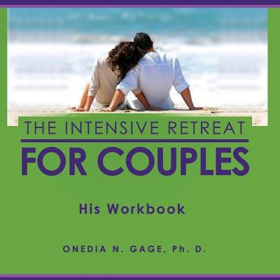 The Intensive Retreat for Couples His Workbook by Gage, Onedia Nicole