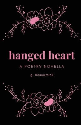 hanged heart: a poetry novella by McCormick, G.