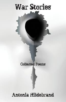 War Stories: Poems for the Age of Fallibility by Hildebrand, Antonia