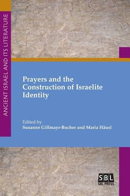 Prayers and the Construction of Israelite Identity by Gillmayr-Bucher, Susanne