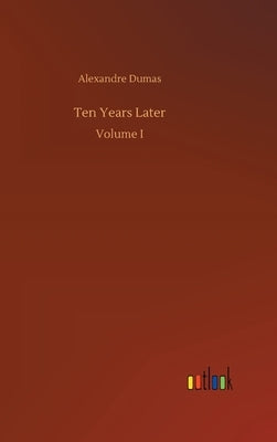 Ten Years Later by Dumas, Alexandre