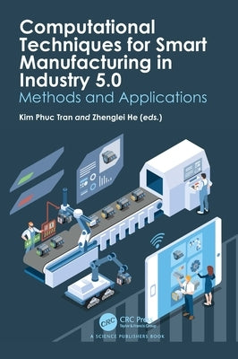 Computational Techniques for Smart Manufacturing in Industry 5.0: Methods and Applications by Tran, Kim Phuc
