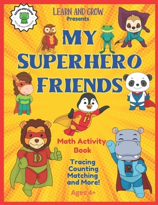 My Superhero Friends Math Activity Book: Early Math Workbook Ages 4+ From Learn and Grow. by Arciuolo, Kait