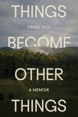 Things Become Other Things: A Walking Memoir by Mod, Craig