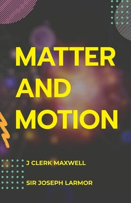 Matter and Motion by Clerk, James Maxwell