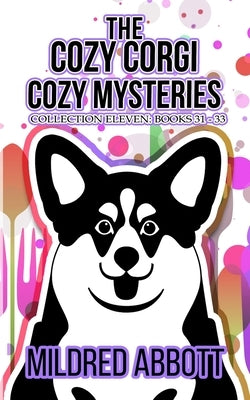 The Cozy Corgi Cozy Mysteries - Collection Eleven: Books 31-33 by Abbott, Mildred