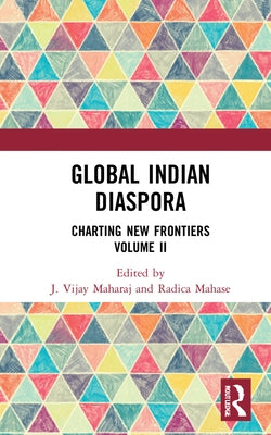 Global Indian Diaspora: Charting New Frontiers by Maharaj, J. Vijay