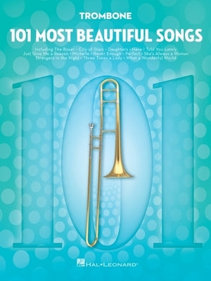 101 Most Beautiful Songs for Trombone by Hal Leonard Corp
